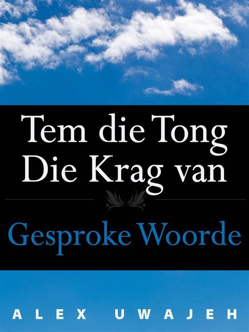 Title details for Tem Die Tong-- Die Krag Van Gesproke Woorde by Alex Uwajeh - Available